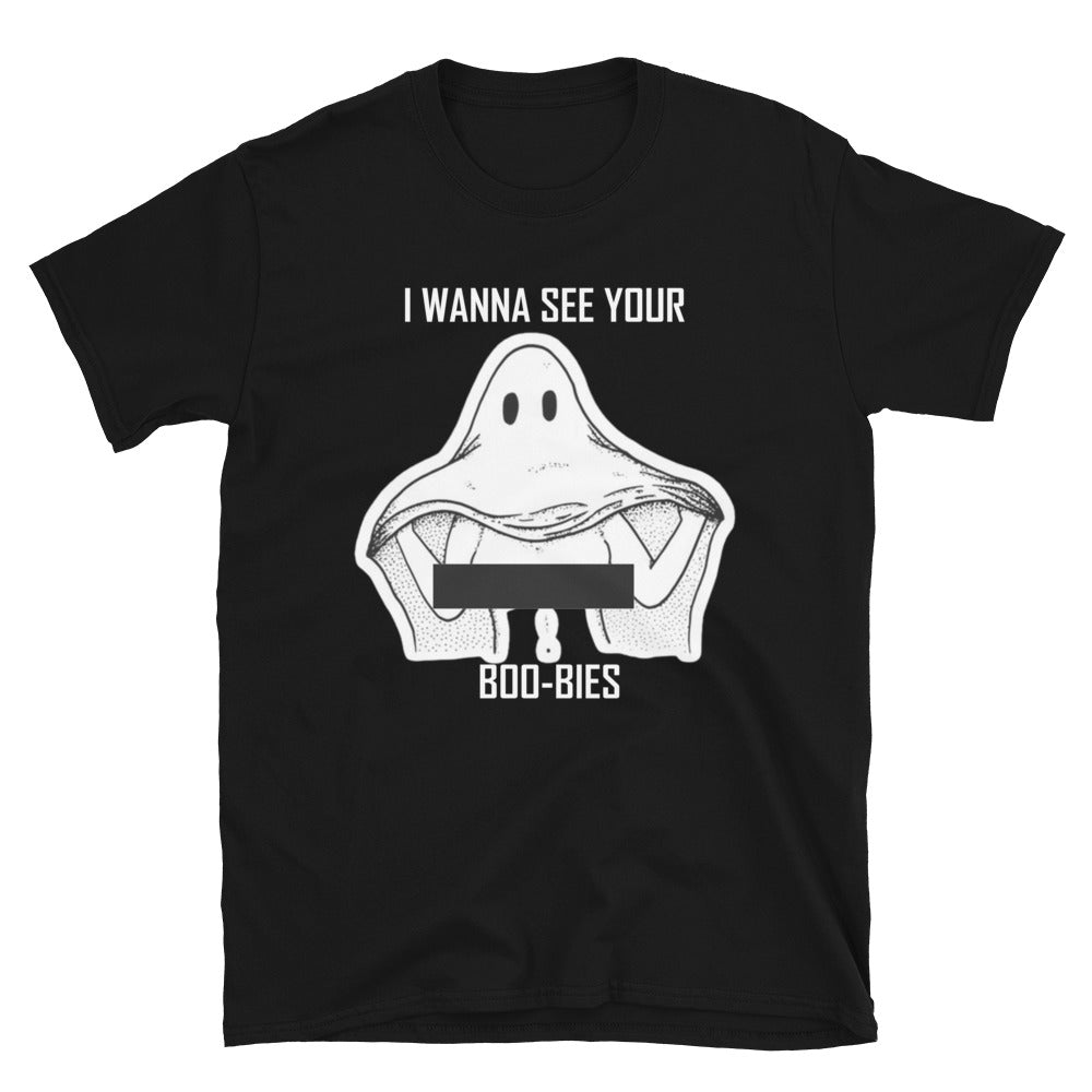 "I Wanna See Your Boo-bies" T-Shirt