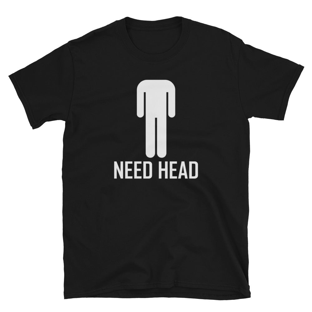 "Need Head" T-Shirt