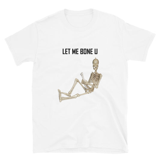 "Let Me Bone U" T-Shirt