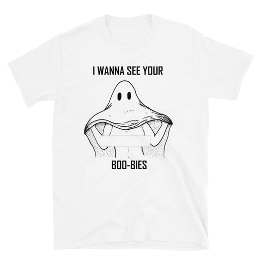 "I Wanna See Your Boo-bies" T-Shirt
