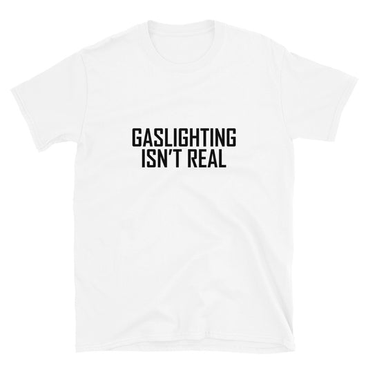 "Gaslighting Isn't Real" T-Shirt