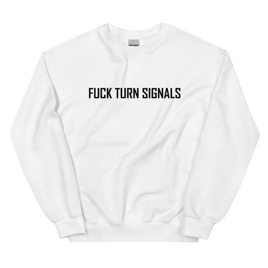 "Fuck Turn Signals" Sweatshirt