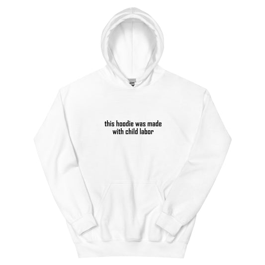 "This Hoodie Was Made With Child Labor" Hoodie