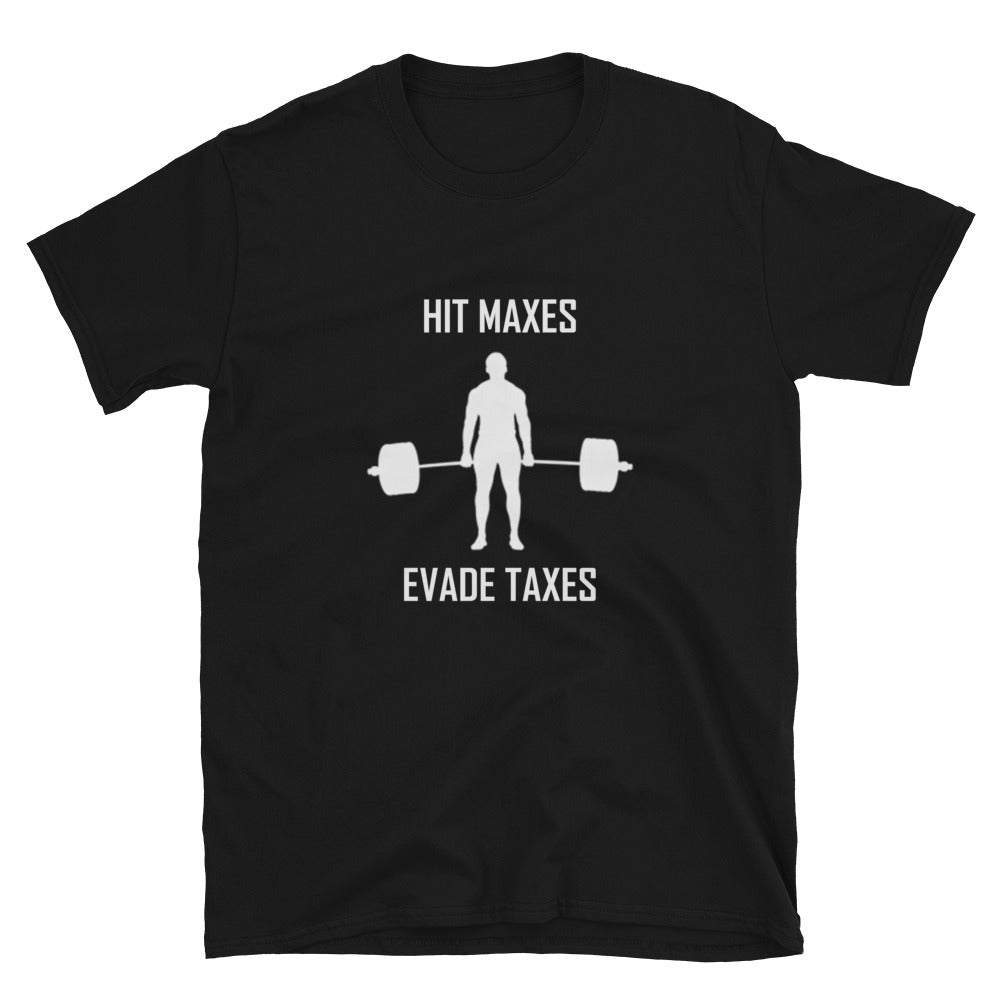 "Hit Maxes Evade Taxes" T-Shirt