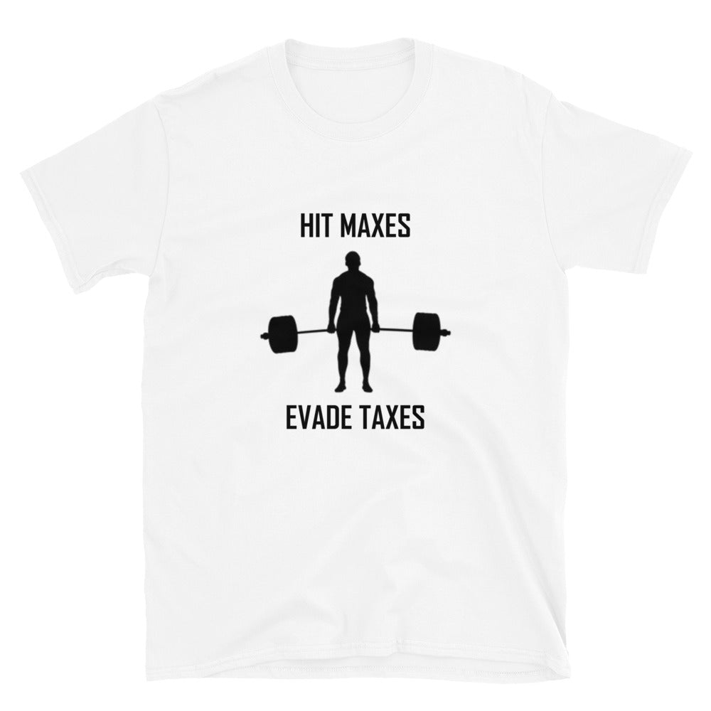 "Hit Maxes Evade Taxes" T-Shirt